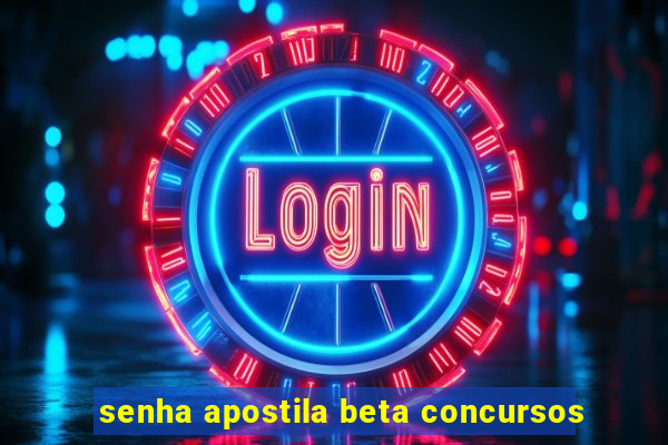 senha apostila beta concursos